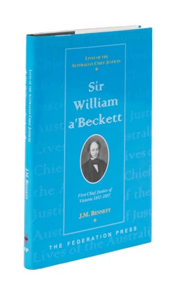 Item #76034 Sir William A'Beckett: First Chief Justice of Victoria, 1852-1857. J. M. Bennett