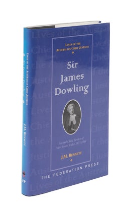 Item #76035 Sir James Dowling: Second Chief Justice of New South Wales, 1837-1844. J. M. Bennett