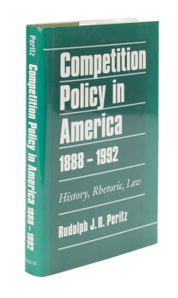 Item #76051 Competition Policy in America: History, Rhetoric, Law, 1888-1992. Rudolph J. R. Peritz
