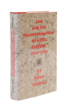 Item #76056 Law and the Transformation of Aztec Culture: 1500-1700. Susan Kellogg