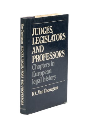 Item #76073 Judges, Legislators, & Professors: Chapters in European Legal History. R. C. Van...