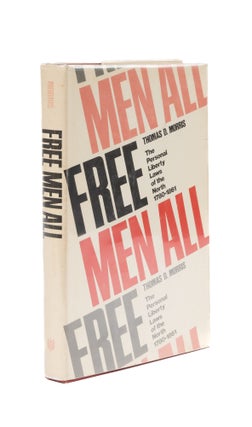 Item #76096 Free Men All: The Personal Liberty Laws of the North, 1780-1861. Thomas D. Morris