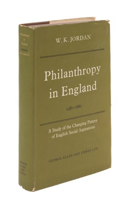 Item #76584 Philanthropy in England, 1480-1660. W. K. Jordan