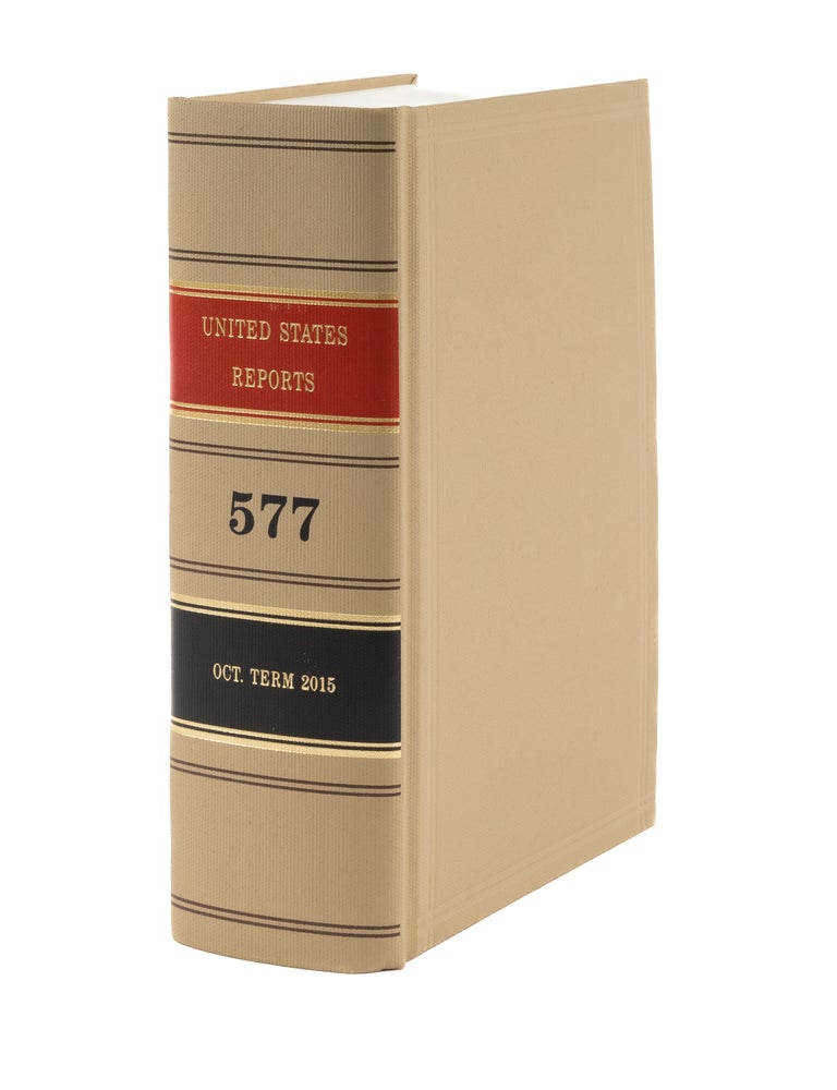 Item #76592 United States Reports. Vol. 577 (Oct. Term 2015). Washington, 2022. United States Government Publishing Office.