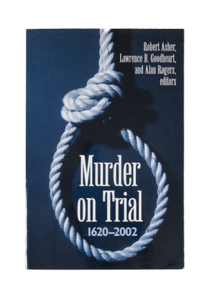 Item #76595 Murder on Trial: 1620-2002. Robert Asher, Lawrence B. Goodheart