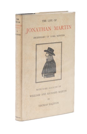 Item #76628 The Life of Jonathan Martin, Incendiary of York Minster. Thomas Balston