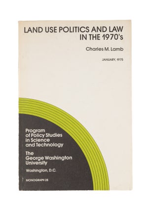 Item #76631 Land Use Politics and Law in the 1970's. Charles M. Lamb