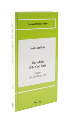 Item #76643 The Validity of the Case Study: Deviance and Self Destruction. Daniel Leigh Haytin
