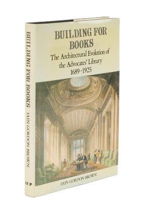 Item #76673 Building for Books: The Architectural Evolution of the Advocates'. Iain Gordon Brown