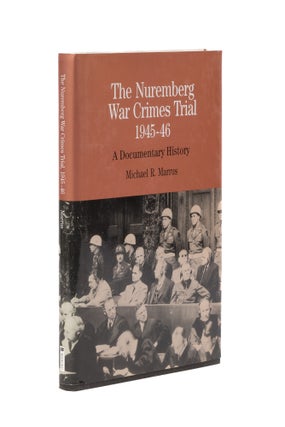 Item #76681 The Nuremberg War Crimes Trial, 1945-46: A Documentary History. Michael Robert Marrus