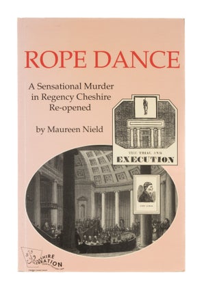 Item #76683 Rope Dance: A Sensational Murder in Regency Cheshire Re-opened. Maureen Nield
