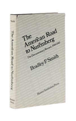 Item #76694 The American Road to Nuremberg: The Documentary Record, 1944-1945. Bradley F. Smith
