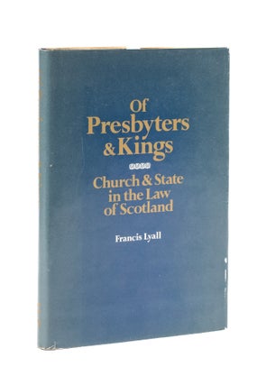 Item #76695 Of Presbyters and Kings: Church and State in the Law of Scotland. Francis Lyall