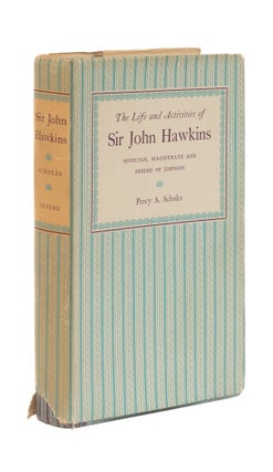 Item #76708 The Life and Activities of Sir John Hawkins: Musician, Magistrate. Percy A. Scholes