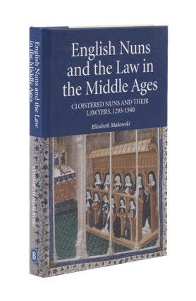 Item #76749 English Nuns and the Law in the Middle Ages: Cloistered Nuns & Lawyers. Elizabeth M....