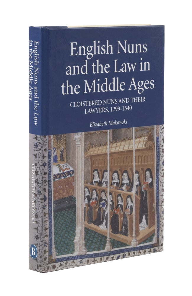 Item #76749 English Nuns and the Law in the Middle Ages: Cloistered Nuns & Lawyers. Elizabeth M. Makowski.