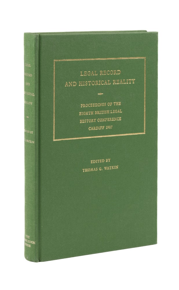 Item #76864 Legal Record and Historical Reality: Proceedings of the Eighth Legal. Thomas Glyn Watkin.