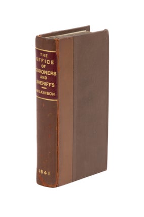 Item #76941 The Office and Authority of Coroners and Sheriffs, With Directions. John Wilkinson