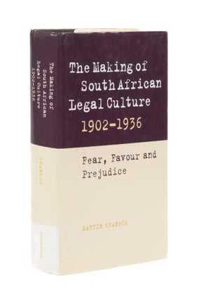 Item #76970 The Making of South African Legal Culture, 1902-1936: Fear, Martin Chanock
