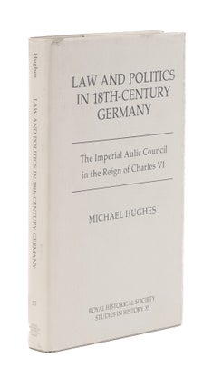 Item #76982 Law and Politics in Eighteenth Century Germany: The Imperial. Michael Hughes