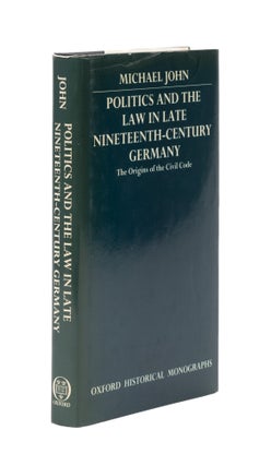 Item #76985 Politics and the Law in Late Nineteenth-Century Germany. Michael John