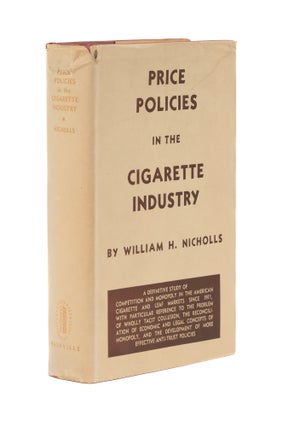 Item #76990 Price Policies in the Cigarette Industry: A Study of "Concerted" William Hord Nicholls