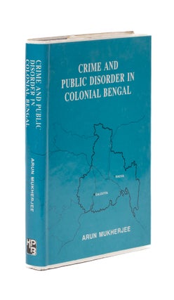 Item #76994 Crime and Public Disorder in Colonial Bengal, 1861-1912. Arun Mukherjee