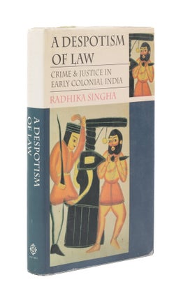 Item #76998 A Despotism of Law: Crime and Justice in Early Colonial India. Radhika Singha