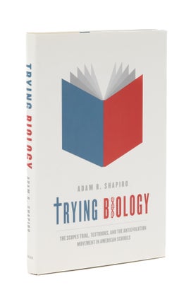 Item #77003 Trying Biology: The Scopes Trial, Textbooks, and the Antievolution. Adam R. Shapiro