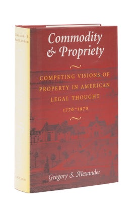 Item #77058 Commodity and Propriety: Competing Visions of Property in American. Gregory S. Alexander