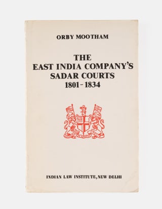 Item #77063 The East India Company's Sadar Courts, 1801-1834. Orby Mootham