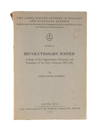 Item #77067 Revolutionary Justice: A Study of the Organization, Personnel, and. James L. Godfrey