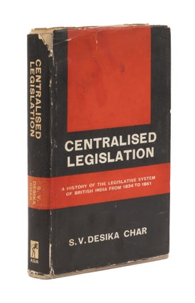 Item #77099 Centralised Legislation: A History of the Legislative System of. S. V. Desika Char