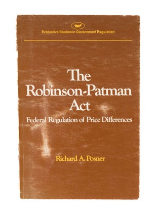 Item #77146 The Robinson-Patman Act: Federal Regulation of Price Differences. Richard A. Posner