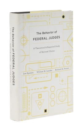 Item #77151 The Behavior of Federal Judges: A Theoretical and Empirical Study. Lee Epstein,...
