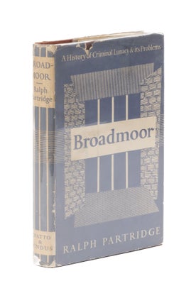 Item #77199 Broadmoor; A History of Criminal Lunacy and Its Problems. Ralph Partidge