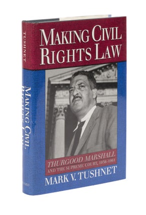 Item #77221 Making Civil Rights Law: Thurgood Marshall and the Supreme Court, Mark Tushnet