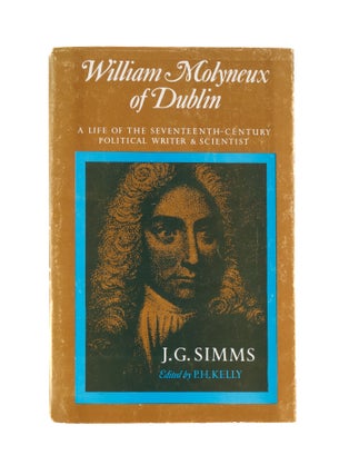 Item #77222 William Molyneux of Dublin, 1656-1698. J. G. Simms, P. H. Kelly