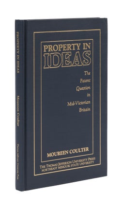 Item #77225 Property in Ideas: The Patent Question in Mid-Victorian Britain. Moureen Coulter
