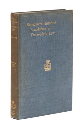 Item #77236 The Historical Foundations of the Law Relating to Trade-Marks. Frank I. Schechter