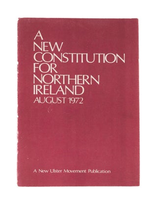 Item #77268 A New Constitution for Northern Ireland, August 1972. Ireland, New Ulster Movement