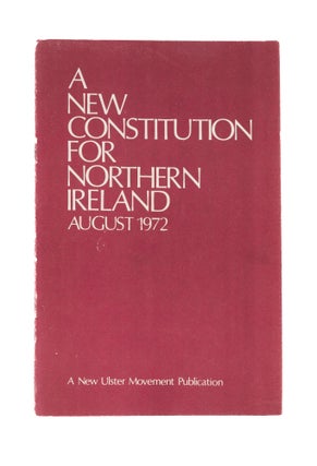 Item #77268 A New Constitution for Northern Ireland, August 1972. Ireland, New Ulster Movement