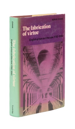 Item #77273 The Fabrication of Virtue: English Prison Architecture, 1750-1840. Robin Evans