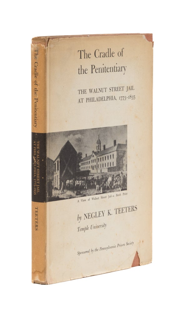 Item #77276 The Cradle of the Penitentiary, Inscribed to Gilbert Geis. Negley K. Teeters.