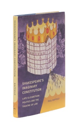 Item #77295 Shakespeare's Imaginary Constitution: Late-Elizabethan Politics and. Paul Raffield