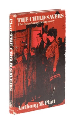 Item #77315 The Child Savers; The Invention of Delinquency. Tony Platt