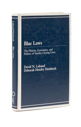 Item #77359 Blue Laws: The History, Economics, and Politics of Sunday-Closing. David N. Laband,...