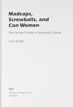 Madcaps, Screwballs, and Con Women The Female Trickster in American...
