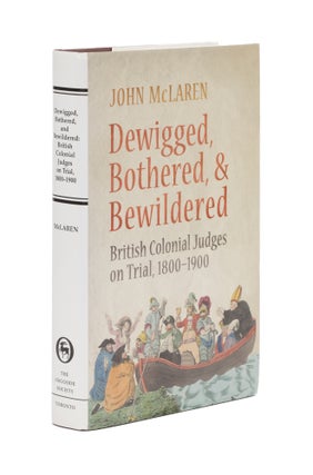 Item #77403 Dewigged, Bothered, and Bewildered: British Colonial Judges on Trial. John McLaren