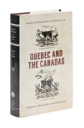 Item #77406 Essays in the History of Canadian Law, Volume XI, Quebec and the. G. Blaine Baker,...